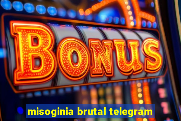 misoginia brutal telegram